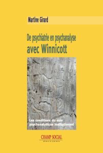 De psychiatrie en psychanalyse avec Winnicott. Les conditions du soin psychanalytique institutionnel - Girard Martine