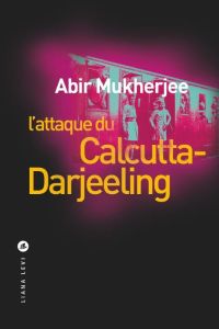L'attaque du Calcutta-Darjeeling - Mukherjee Abir - Gonzalez-Batlle Fanchita