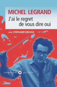 J'ai le regret de vous dire oui - Legrand Michel - Lerouge Stéphane - Chazelle Damie