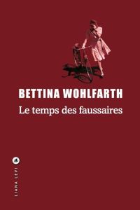 Le temps des faussaires - Wohlfarth Bettina - Landes Elisabeth