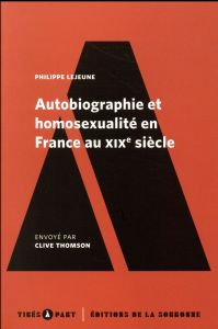 AUTOBIOGRAPHIE ET HOMOSEXUALITE EN FRANCE AU XIXE SIECLE - LEJEUNE PHILIPPE