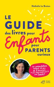 Le guide des livres pour enfants pour parents curieux - Le Breton Nathalie - Larrar Michaël