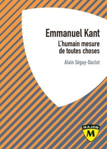 Kant. L'humain mesure de toutes choses - Séguy-Duclot Alain