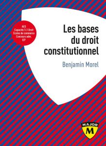 Les bases du droit constitutionnel - Morel Benjamin