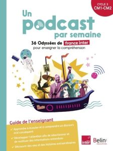 Un podcast par semaine. 36 Odyssées de France Inter pour travailler la compréhension - Bézu Pascale - Antonini Isabelle