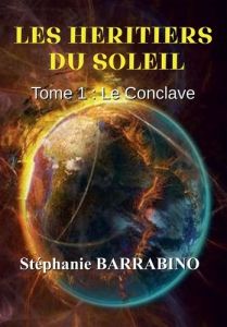 Les héritiers du soleil Tome 1 : Le conclave - Barrabino Stéphanie