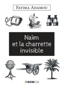Naïm et la charette invisible - Adamou Fatima