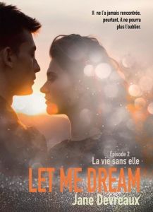LET ME DREAM - EPISODE 2 - LA VIE SANS ELLE - DEVREAUX JANE