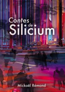 Contes de Silicium - Rémond Mickaël