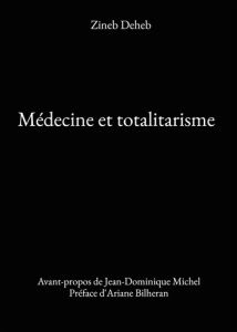 Médecine et totalitarisme - Zineb Deheb - Michel Jean-Dominique - Bilheran Ari
