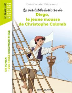 La véritable histoire de Diego, le jeune mousse de Christophe Colomb - Vandelet Corinne - Munch Philippe - Peña Nancy - C