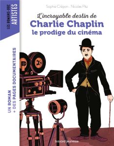 L'incroyable destin de Charlie Chaplin le prodige du cinéma - Crépon Sophie - Pitz Nicolas