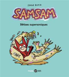 SamSam Tome 6 : Bêtises supersoniques - Bloch Serge - Scaramus Astrid - Chaurand Rémi