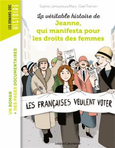 La véritable histoire de Jeanne, qui manifesta pour les droits des femmes - Tramon Mary-Gaël - Lamoureux Sophie - Peña Nancy -