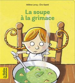 La soupe à la grimace - Leroy Hélène - Gasté Eric