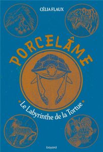 Porcelâme Tome 3 : Le labyrinthe de la tortue - Flaux Célia