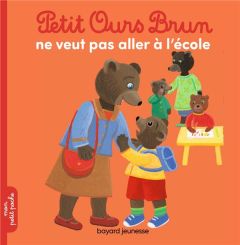 Petit Ours Brun : Petit Ours Brun ne veut pas aller à l'école - Aubinais Marie - Bour Danièle - Bour-Chollet Célin
