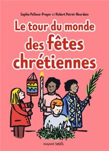Tour du monde des fêtes chrétiennes - Pelloux-Prayer Sophie - Poirot-Bourdain Hubert