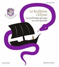Le feuilleton d'Ulysse. La mythologie grecque en cent épisodes, avec 1 CD audio - Szac Murielle - Thibault Sébastien
