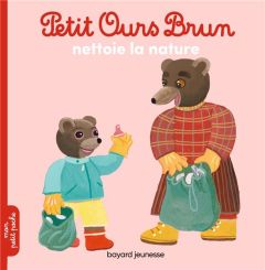 Petit Ours Brun : Petit Ours Brun nettoie la nature - Aubinais Marie - Bour Danièle - Bour Laura