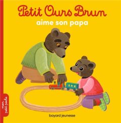 Petit Ours Brun : Petit Ours Brun aime son papa - Aubinais Marie - Bour Danièle - Bour Laura
