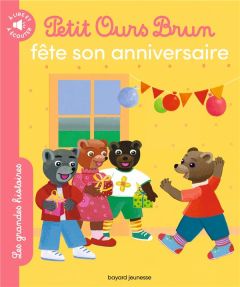 Petit Ours Brun : Petit Ours Brun fête son anniversaire - Savey Nathalie - Bour Danièle