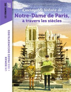 L'incroyable histoire de Notre-Dame de Paris à travers les siècles - Descornes Stéphane - Grattery Florent - Peña Nancy