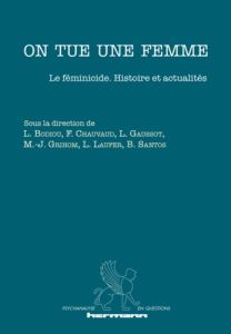 On tue une femme. Le féminicide : histoire et actualités - Bodiou Lydie - Chauvaud Frédéric - Gaussot Ludovic