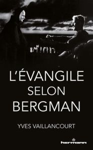 L'Evangile selon Bergman - Vaillancourt Yves