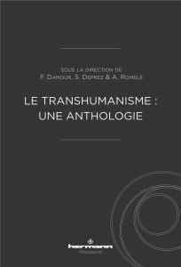 Le transhumanisme : une anthologie - Romele Alberto - Damour Franck - Deprez Stanislas