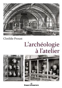 L'archéologie à l'atelier - Proust Clotilde - Multon Hilaire - Schnapp Alain -