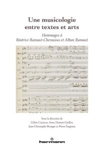 Une musicologie entre textes et arts. Hommages à Béatrice Ramaut-Chevassus et Alban Ramaut - Carenco Céline - Damon-Guillot Anne - Branger Jean