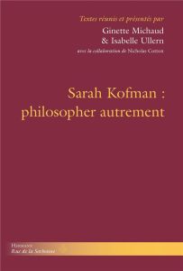 Sarah Kofman : philosopher autrement - Michaud Ginette - Ullern Isabelle - Cotton Nichola