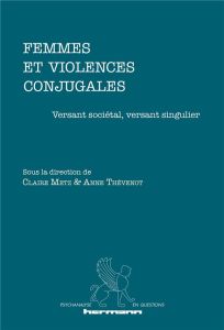 Femmes et violences conjugales. Versant sociétal, versant singulier - Metz Claire - Thevenot Anne