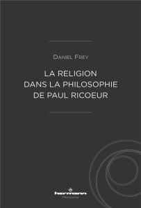 La religion dans la philosophie de Paul Ricoeur - Frey Daniel