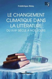 Le changement climatique dans la littérature du XVIIe siècle à nos jours - Rémy Frédérique