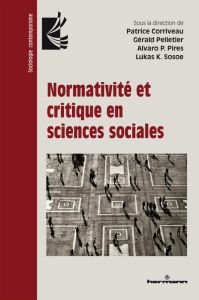 Normativité et critique en sciences sociales - Corriveau Patrice - Pelletier Gérald - Pires Alvar