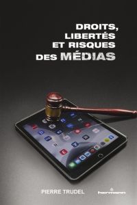 Droits, libertés et risques des médias - Trudel Pierre