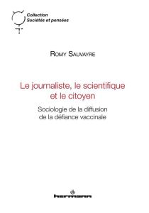 Le journaliste, le scientifique et le citoyen. Sociologie de la diffusion de la défiance vaccinale - Sauvayre Romy