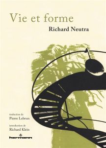 Vie et forme - Neutra Richard - Lebrun Pierre - Klein Richard - N