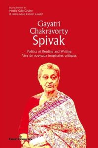 Gayatri Chakravorty Spivak. Politics of Reading and Writing/Vers de nouveaux imaginaires critiques - Calle-Gruber Mireille - Crevier Goulet Sarah-Anaïs