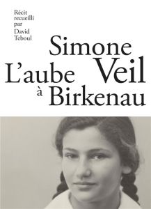L'aube à Birkenau - Veil Simone - Teboul David