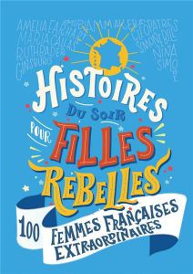 Histoires du soir pour filles rebelles Tome 3 : 100 femmes françaises extraordinaires - Babin Alice
