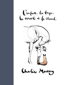 L'enfant, la taupe, le renard et le cheval - Mackesy Charlie - Beccaria Laurent