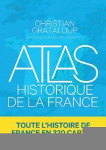 Atlas historique de la France - Grataloup Christian - Becquart-Rousset Charlotte -