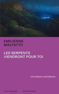 Les serpents viendront pour toi - Malfatto Emilienne - Cassan-Blanc Donatien