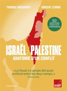 Israël/Palestine : Anatomie d'un conflit - Snégaroff Thomas - Lemire Vincent