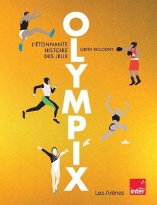 Olympix. L'étonnante histoire des jeux - Kolodny Orith - Amiot Caroline