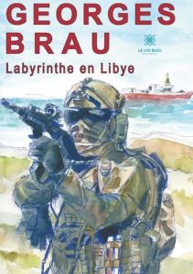 Labyrinthe en Libye - Brau Georges