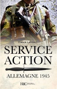 Le service action en Allemagne 1945. Mission Croc et Commando A220 - Lambert Franck